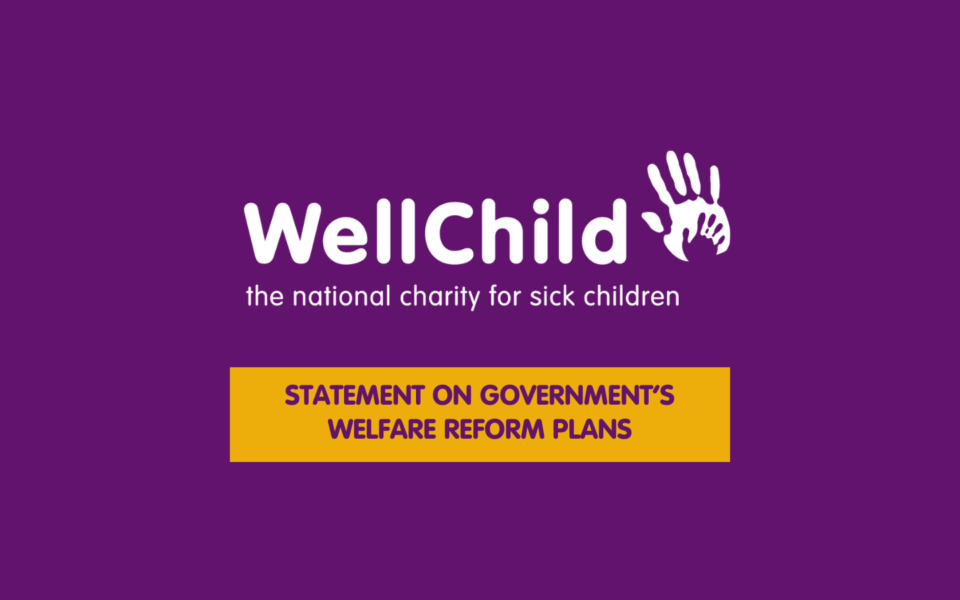 WellChild's Statement on Government's Welfare Reform Plans